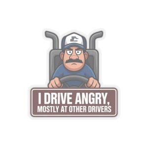 I Drive Angry Mostly At Other Drivers Truck Driver Humor Sticker | Kiss-Cut Sticker image 1
