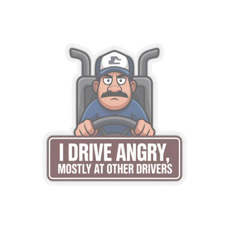 I Drive Angry Mostly At Other Drivers Truck Driver Humor Sticker | Kiss-Cut Sticker image 1