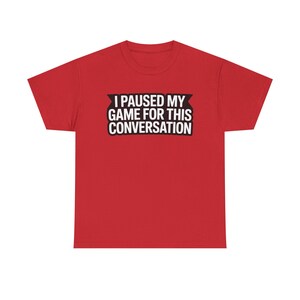 Gaming Dad Shirt: I Paused My Game For This Conversation Funny Parent Tee image 13