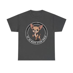 Chihuahua Shirt Tiny Dog Massive Attitude Problem Tee image 6