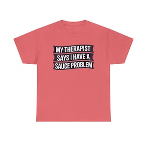 Funny Hot Sauce Collector Shirt | My Therapist Says I Have A Sauce Problem Tee image 1