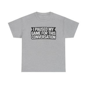 Gaming Dad Shirt: I Paused My Game For This Conversation Funny Parent Tee image 6
