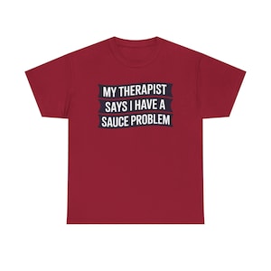 Funny Hot Sauce Collector Shirt | My Therapist Says I Have A Sauce Problem Tee image 6