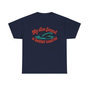 Disc Golf Shirt | My Disc Found Better Course Humor | Funny Disc Golf Gift image 9
