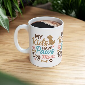Dog Mom Ceramic Mug - Perfect Gift for Pet Lovers, 11oz and 15oz, My Kids Have Paws, Animal Lover Coffee Cup, Best Friends Gift