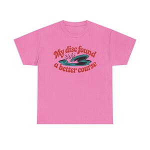 Disc Golf Shirt | My Disc Found Better Course Humor | Funny Disc Golf Gift image 11