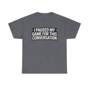 Gaming Dad Shirt: I Paused My Game For This Conversation Funny Parent Tee image 2