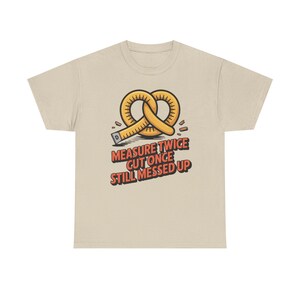 Woodworking Shirt Measure Twice Cut Once Messed Up Tee | Sawdust Humor Carpenter Dad image 2