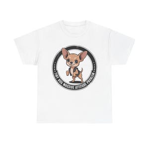 Chihuahua Shirt Tiny Dog Massive Attitude Problem Tee image 2