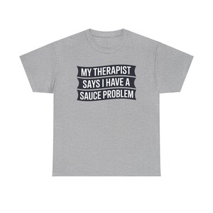 Funny Hot Sauce Collector Shirt | My Therapist Says I Have A Sauce Problem Tee image 7