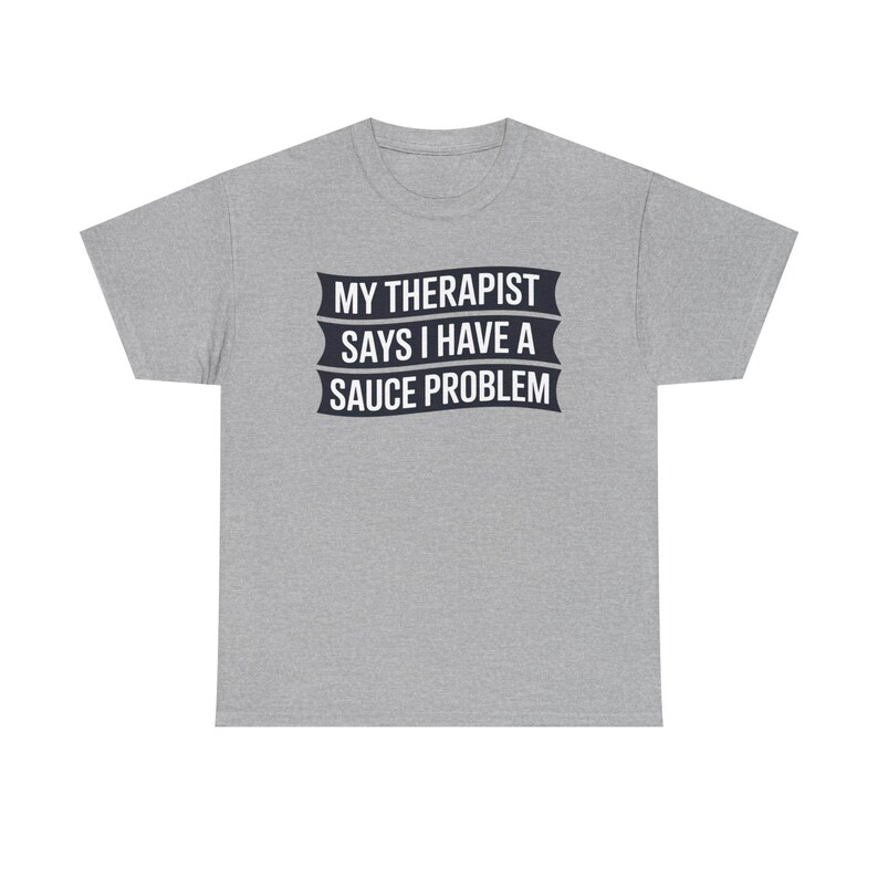 Funny Hot Sauce Collector Shirt | My Therapist Says I Have A Sauce Problem Tee image 7