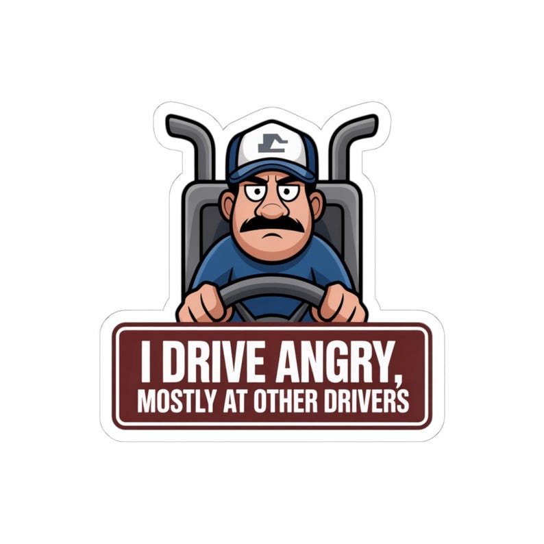 I Drive Angry Mostly At Other Drivers Truck Driver Humor Sticker | Kiss-Cut Sticker image 16