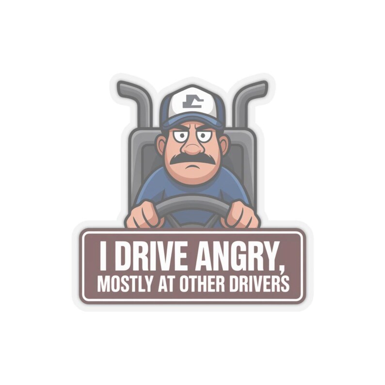 I Drive Angry Mostly At Other Drivers Truck Driver Humor Sticker | Kiss-Cut Sticker image 13