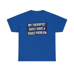 Funny Hot Sauce Collector Shirt | My Therapist Says I Have A Sauce Problem Tee image 5