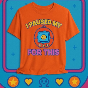 I Paused My Tamagotchi for This Shirt Funny 90s Kid Retro Tee Virtual Pet Nostalgia Unisex T Shirt