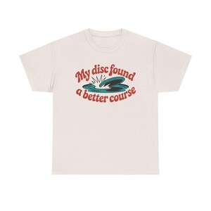 Disc Golf Shirt | My Disc Found Better Course Humor | Funny Disc Golf Gift image 3