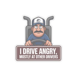 I Drive Angry Mostly At Other Drivers Truck Driver Humor Sticker | Kiss-Cut Sticker image 19
