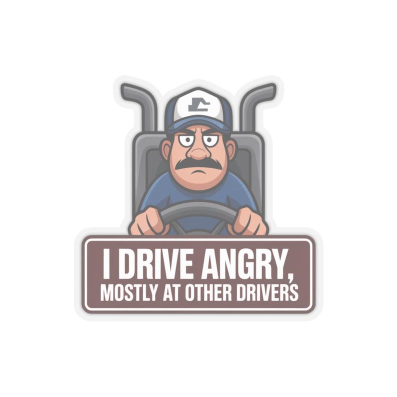 I Drive Angry Mostly At Other Drivers Truck Driver Humor Sticker | Kiss-Cut Sticker image 19