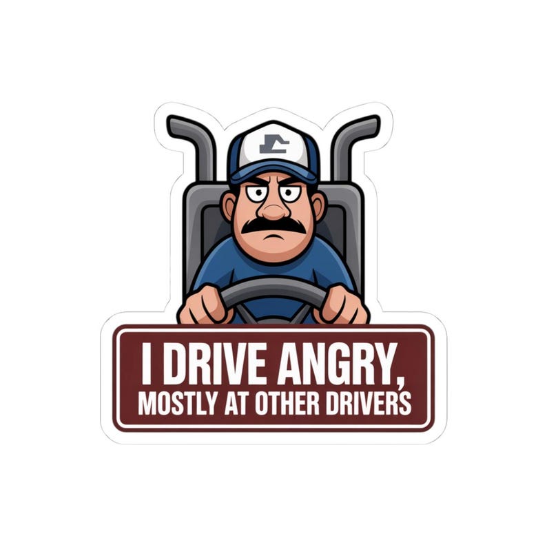 I Drive Angry Mostly At Other Drivers Truck Driver Humor Sticker | Kiss-Cut Sticker image 10