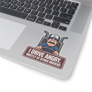 I Drive Angry Mostly At Other Drivers Truck Driver Humor Sticker | Kiss-Cut Sticker image 14