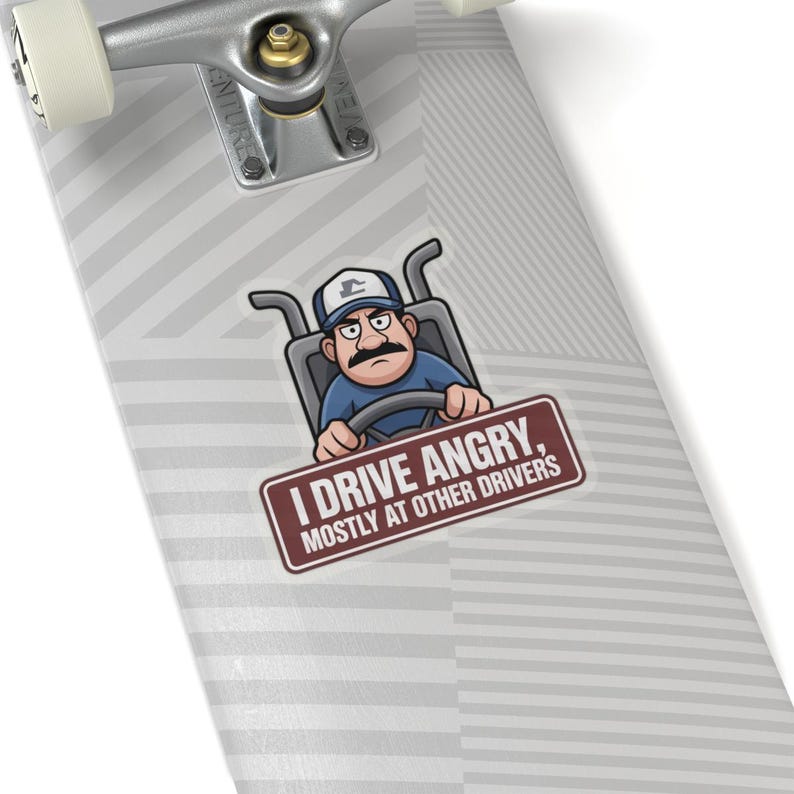 I Drive Angry Mostly At Other Drivers Truck Driver Humor Sticker | Kiss-Cut Sticker image 20