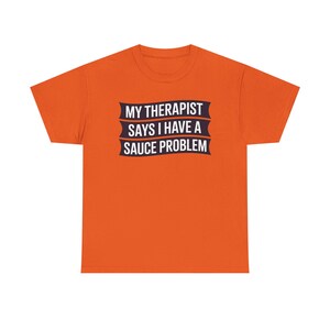 Funny Hot Sauce Collector Shirt | My Therapist Says I Have A Sauce Problem Tee image 3
