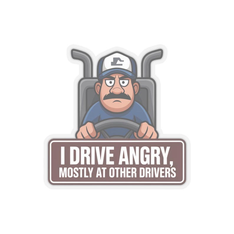 I Drive Angry Mostly At Other Drivers Truck Driver Humor Sticker | Kiss-Cut Sticker image 7