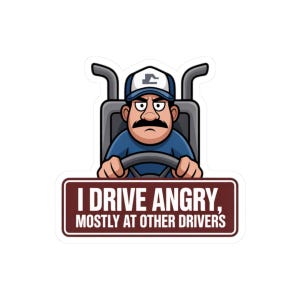 I Drive Angry Mostly At Other Drivers Truck Driver Humor Sticker | Kiss-Cut Sticker image 4