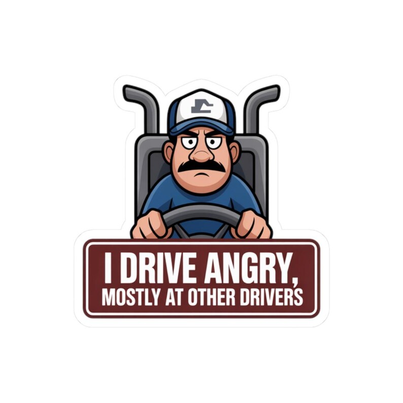 I Drive Angry Mostly At Other Drivers Truck Driver Humor Sticker | Kiss-Cut Sticker image 4