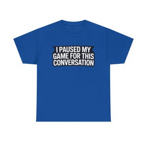 Gaming Dad Shirt: I Paused My Game For This Conversation Funny Parent Tee image 12