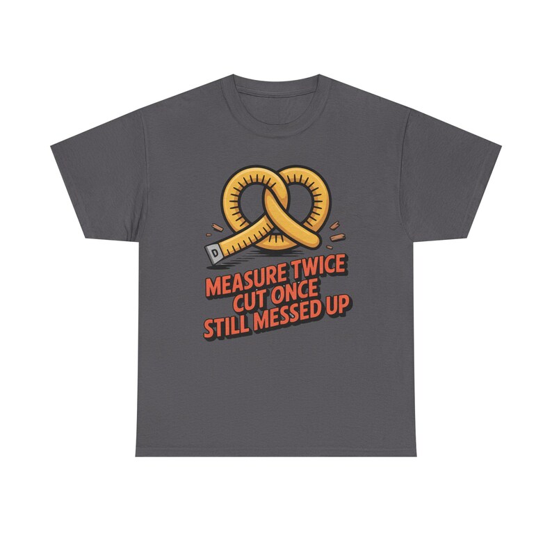 Woodworking Shirt Measure Twice Cut Once Messed Up Tee | Sawdust Humor Carpenter Dad image 6