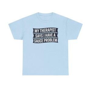 Funny Hot Sauce Collector Shirt | My Therapist Says I Have A Sauce Problem Tee image 4