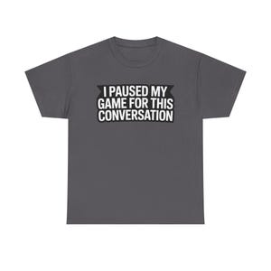 Gaming Dad Shirt: I Paused My Game For This Conversation Funny Parent Tee image 11