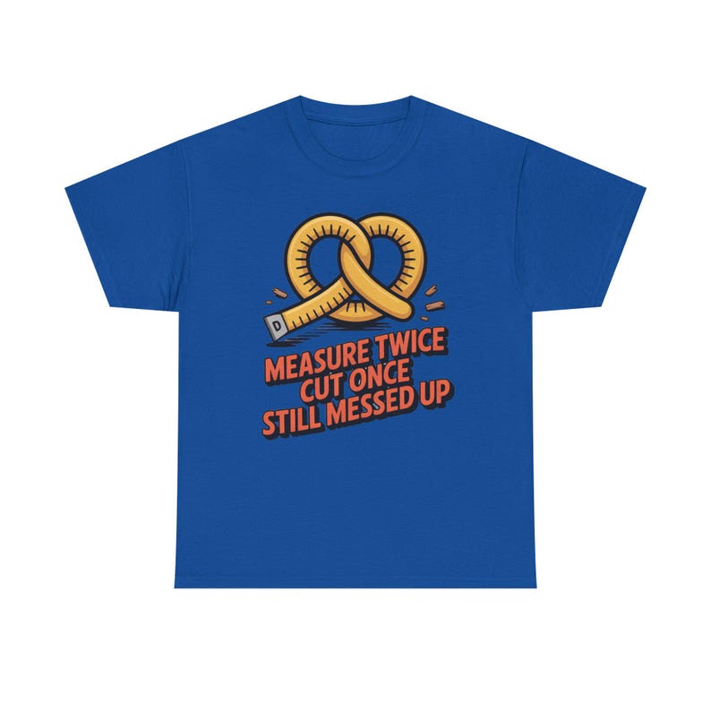 Woodworking Shirt Measure Twice Cut Once Messed Up Tee | Sawdust Humor Carpenter Dad image 7