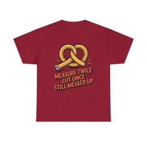 Woodworking Shirt Measure Twice Cut Once Messed Up Tee | Sawdust Humor Carpenter Dad image 10