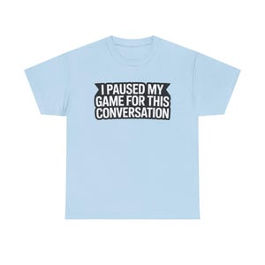 Gaming Dad Shirt: I Paused My Game For This Conversation Funny Parent Tee image 3