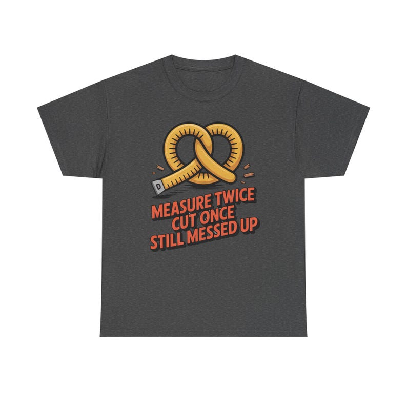 Woodworking Shirt Measure Twice Cut Once Messed Up Tee | Sawdust Humor Carpenter Dad image 5