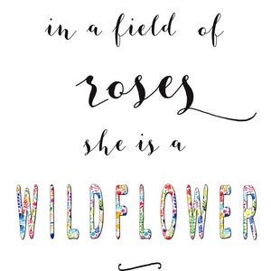 In a Field of Roses She is a Wildflower Print