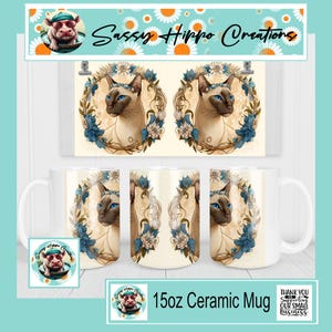 May include: White 15oz ceramic mug featuring a Siamese cat illustration with blue eyes, surrounded by a floral wreath. The design is repeated on the mug. The image also shows a matching print and a logo that says "Sassy Hippo Creations."