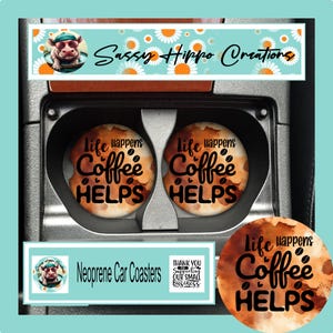 Car Coasters Life Happens Coffee Helps Coffee Life Sarcasm Set of 2 Neoprene Absorbent Hand Sublimated by Sassy Hippo Creations
