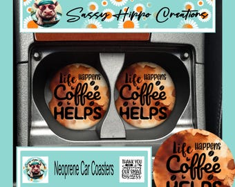 Car Coasters Life Happens Coffee Helps Coffee Life Sarcasm Set of 2 Neoprene Absorbent Hand Sublimated by Sassy Hippo Creations