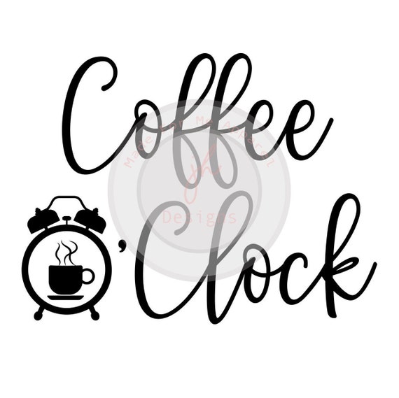 Coffee O Clock Svg Coffee Svg Etsy