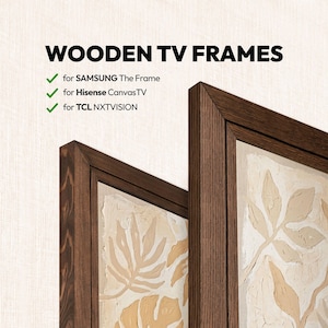 May include: Two dark brown wooden TV frames with a visible wood grain texture. The text reads: WOODEN TV FRAMES, for SAMSUNG The Frame, for Hisense CanvasTV, and for TCL NXTVISION. The frames surround a light beige canvas with leaf patterns.