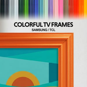 May include: An orange TV frame with the text "COLORFUL TV FRAMES" and "SAMSUNG / TCL". The frame surrounds a colorful abstract image with teal, yellow, and orange shapes. A variety of colorful frames are displayed above.