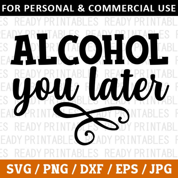 Alcohol You Later SVG, Alcohol Svg, Png, Funny Alcohol Svg, Alcohol Quotes Svg, Svg Files for Cricut, Silhouette