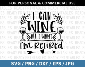 I Can Wine All I Want I'm Retired SVG, Retirement Svg, Png, Retired Svg, Grandma Svg, Grandpa Svg, Svg Files for Cricut, Silhouette