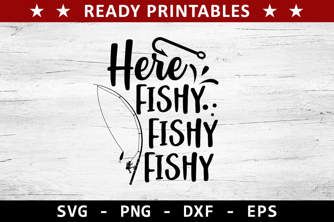 Here Fishy Fishy Fishy Svg, Fishing Svg, Fish Svg, Fisherman Svg, Dad