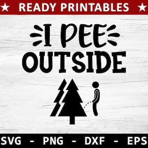May include: Black and white graphic design with the text "I PEE OUTSIDE" and a stick figure peeing on a tree. The design is on a white wood background.