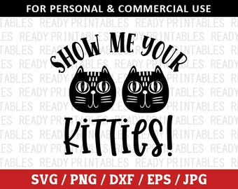 Show Me Your Kitties SVG, Cat Svg, Png, Funny Cat Svg, Cat Quotes Svg, Kitten Svg, Svg Files for Cricut, Silhouette