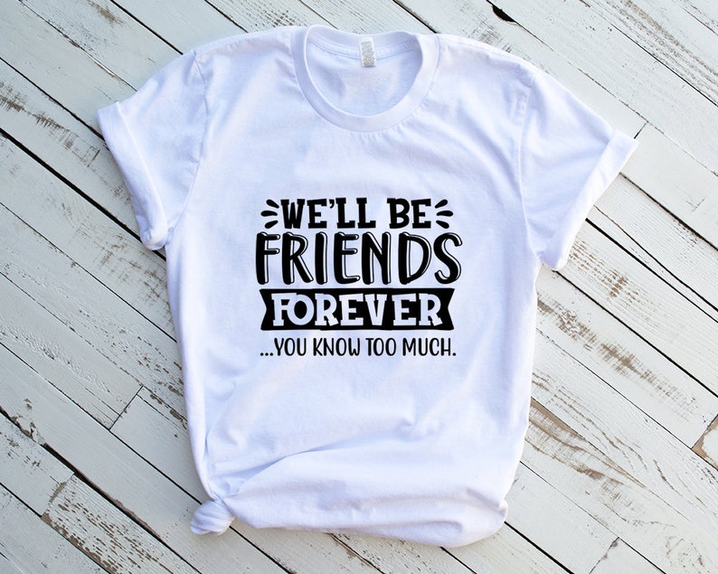 We'll Be Friends Forever You Know Too Much Svg Best Etsy